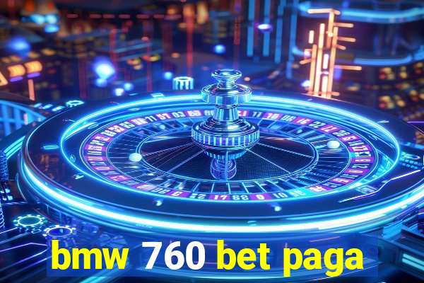 bmw 760 bet paga